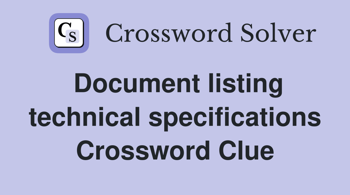 Document listing technical specifications Crossword Clue