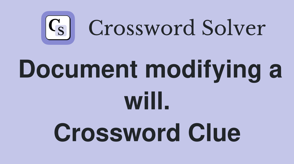 Document modifying a will. Crossword Clue