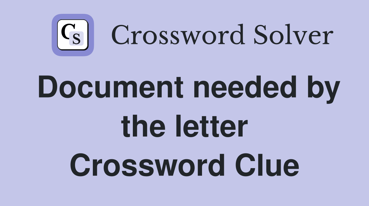 Document needed by the letter Crossword Clue