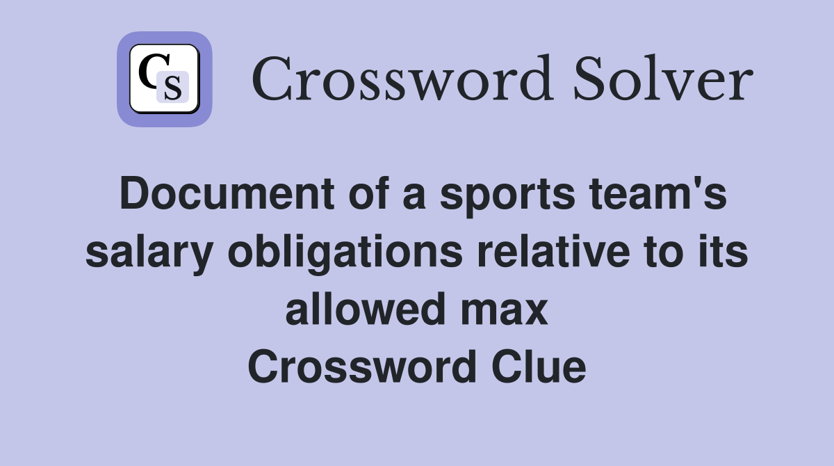 Document of a sports team's salary obligations relative to its allowed max Crossword Clue