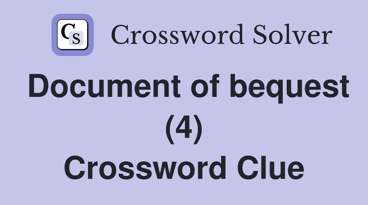 Document of bequest (4) Crossword Clue