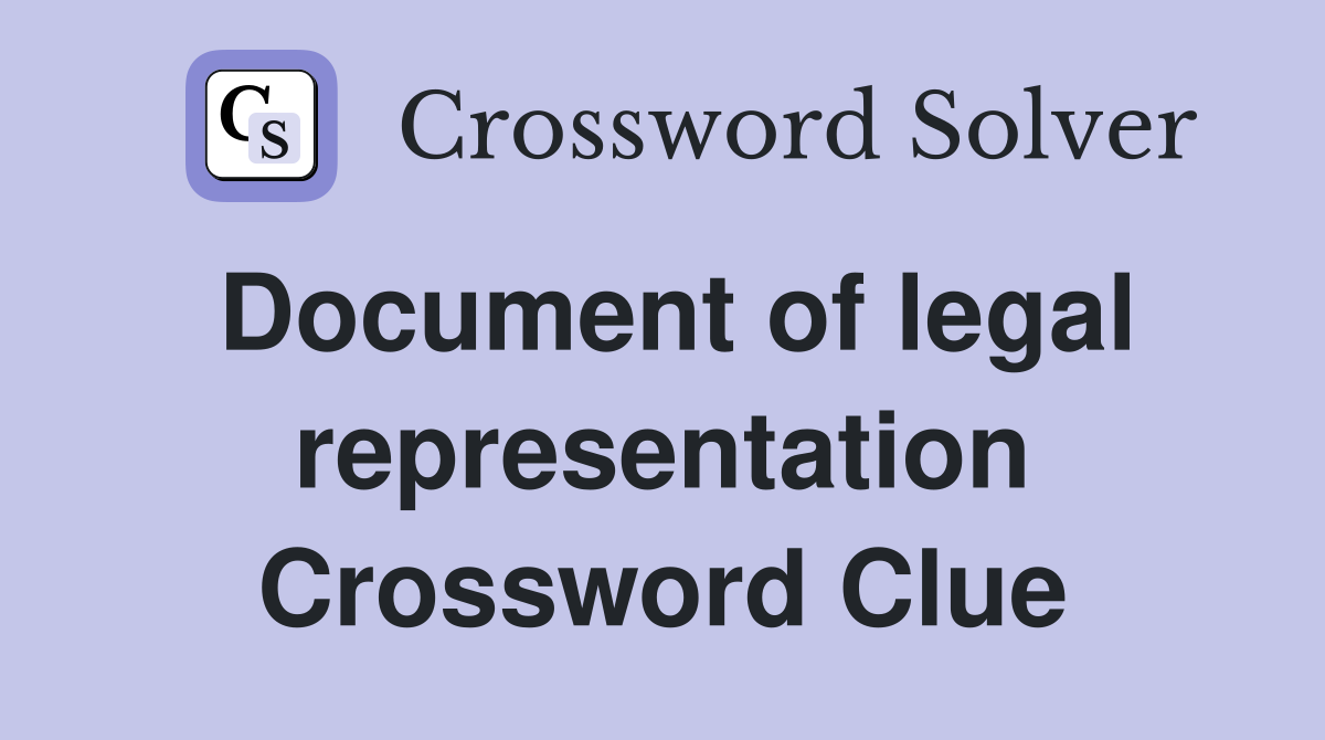 Document of legal representation Crossword Clue