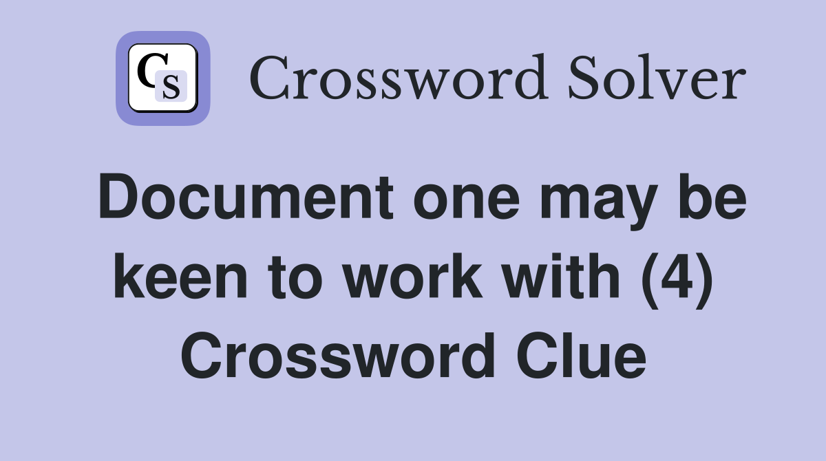 Document one may be keen to work with (4) Crossword Clue