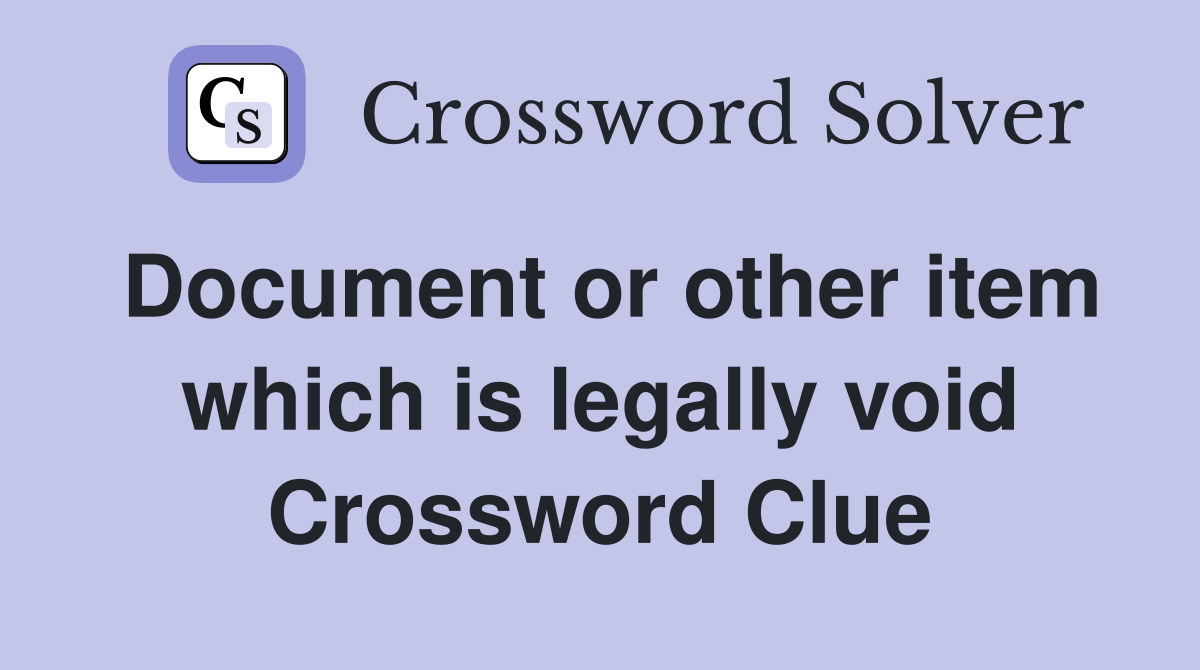 Document or other item which is legally void Crossword Clue