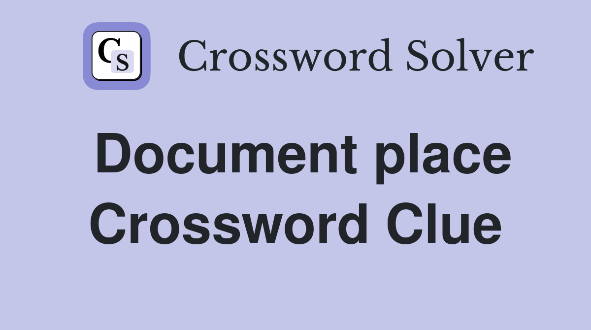 Document place Crossword Clue
