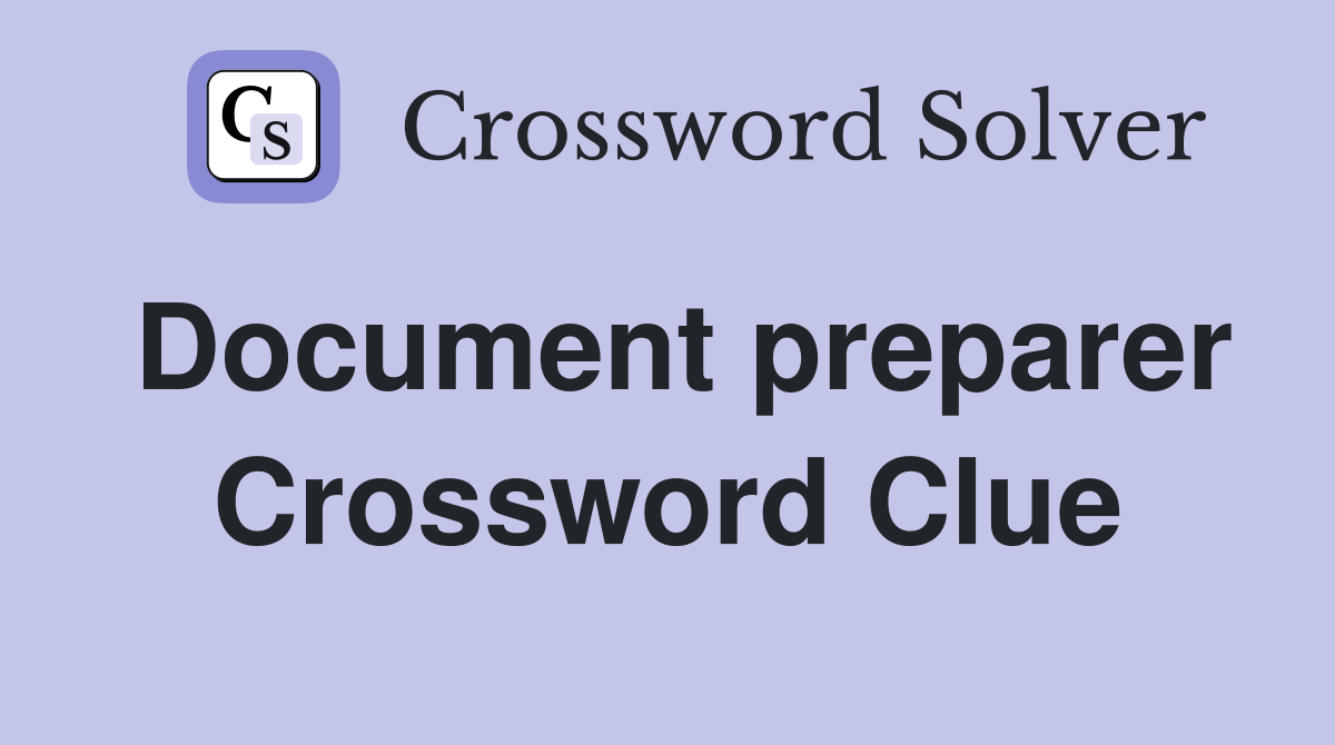 Document preparer Crossword Clue