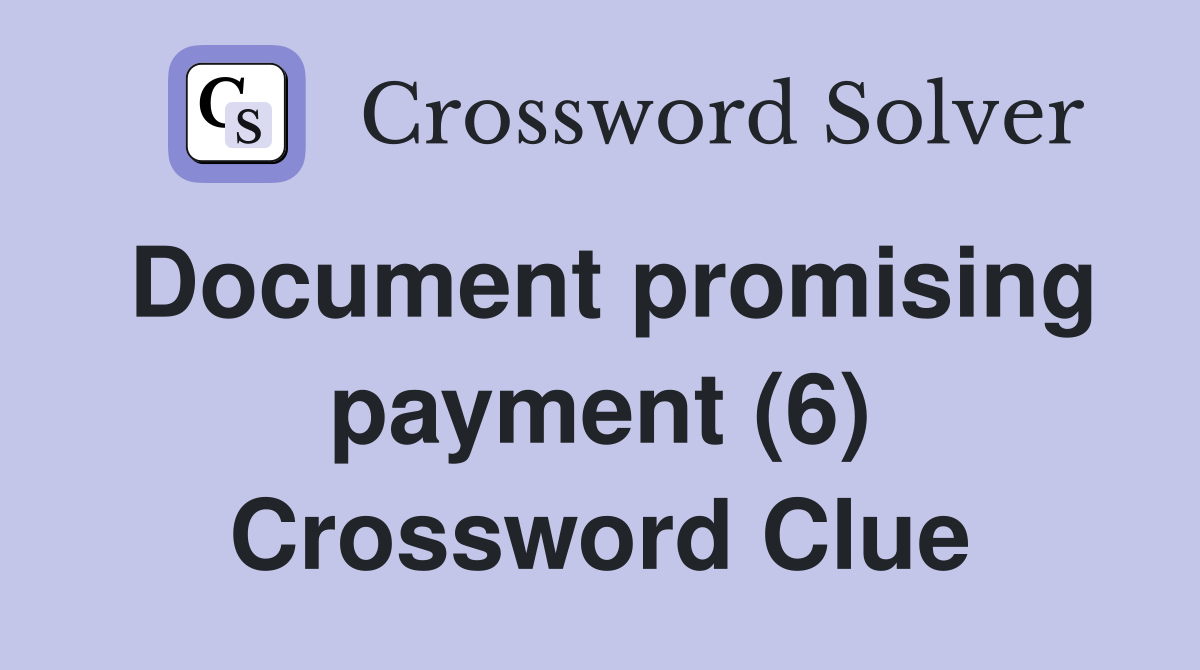 Document promising payment (6) Crossword Clue