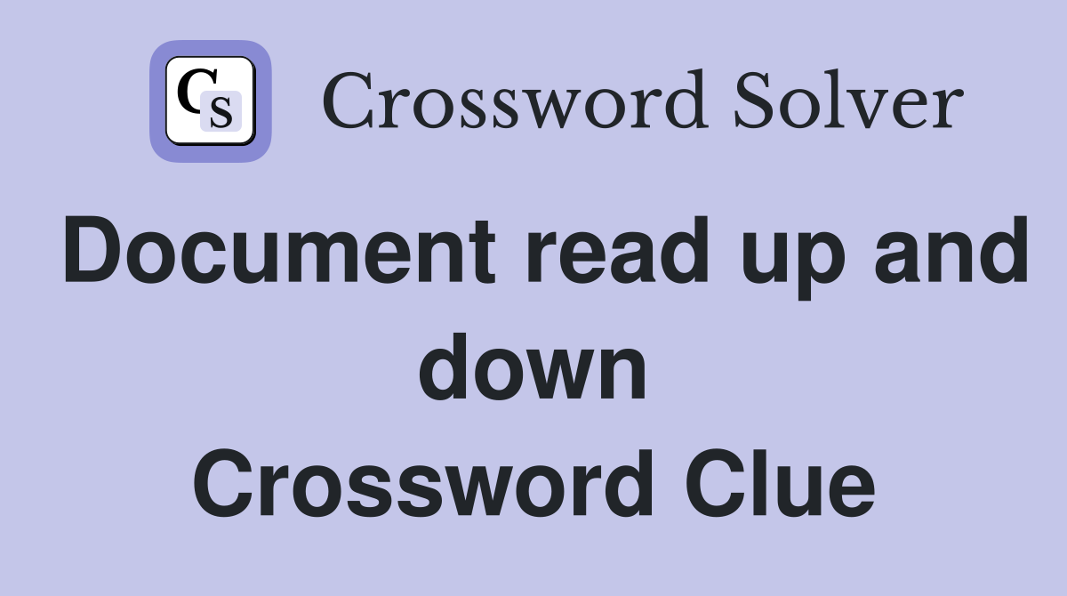 Document read up and down Crossword Clue