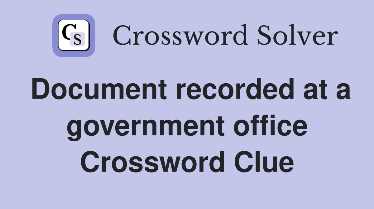 Document recorded at a government office Crossword Clue