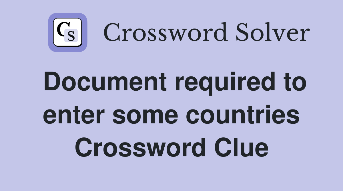 Document required to enter some countries Crossword Clue