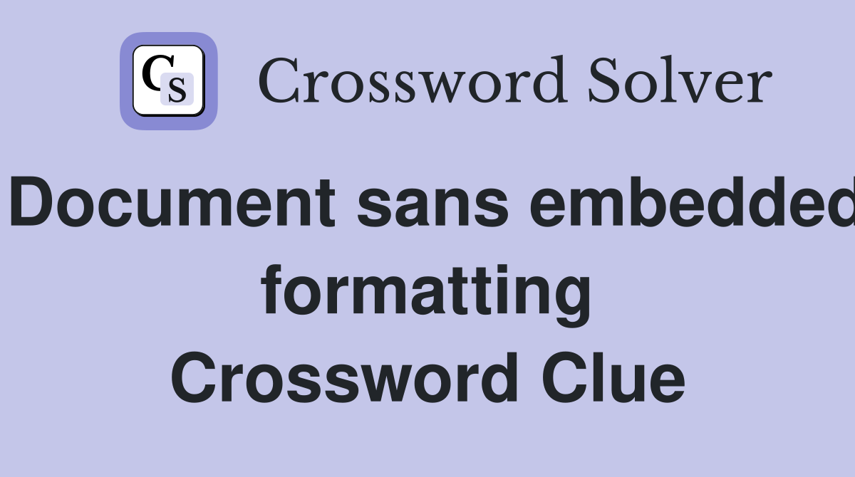 Document sans embedded formatting Crossword Clue