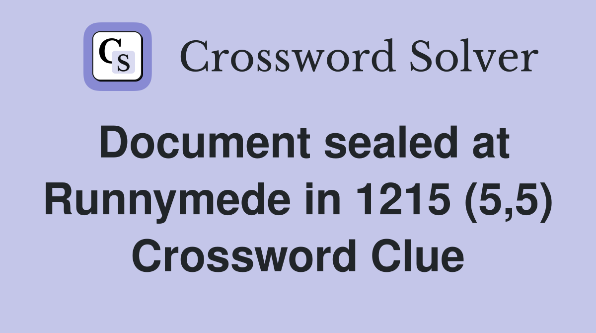 Document sealed at Runnymede in 1215 (5,5) Crossword Clue