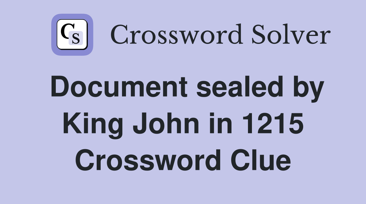 Document sealed by King John in 1215 Crossword Clue