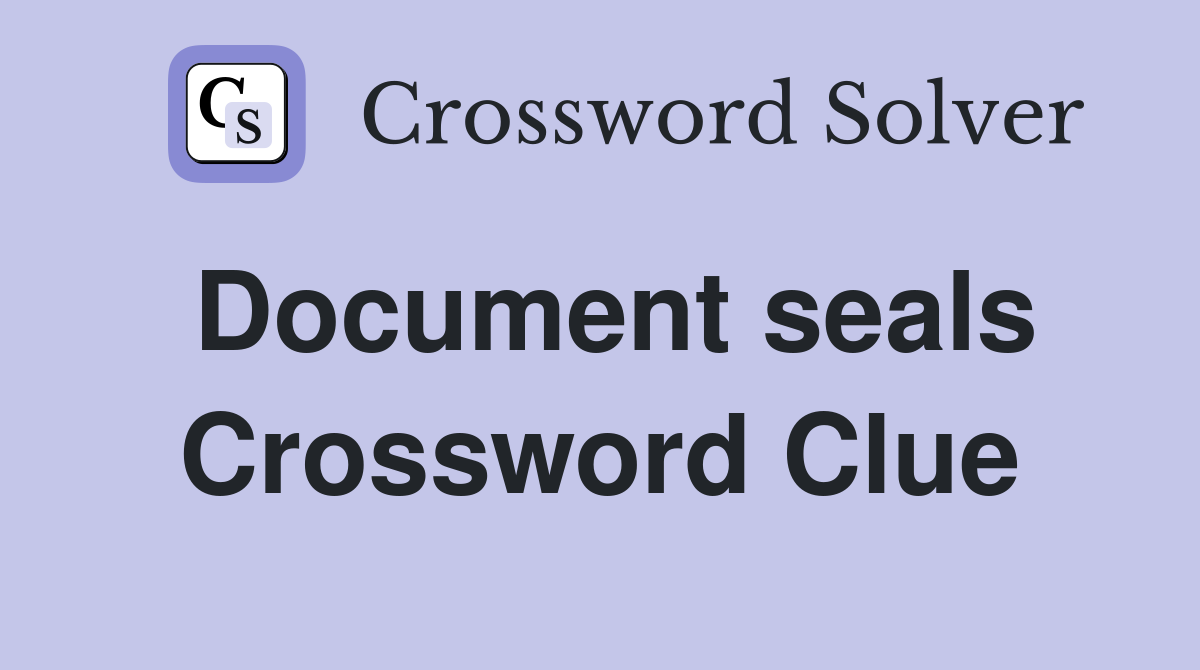 Document seals Crossword Clue