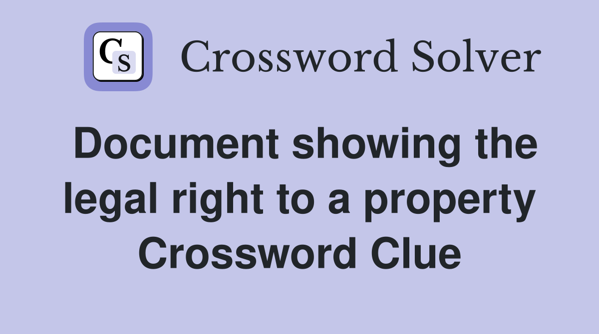 Document showing the legal right to a property Crossword Clue