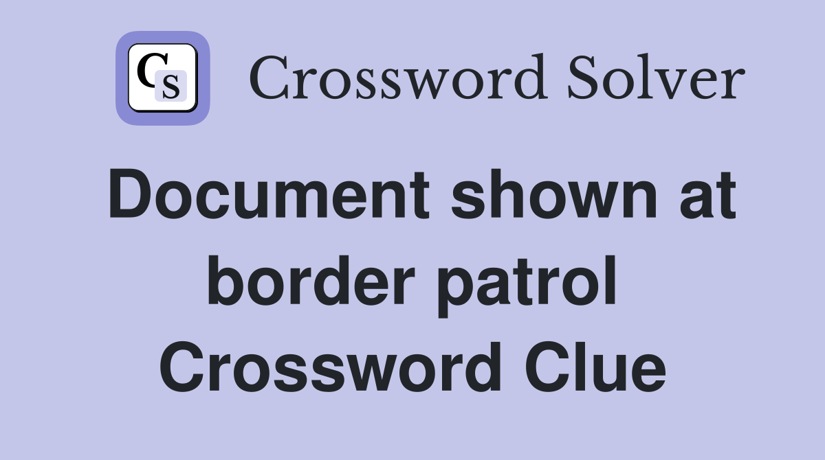 Document shown at border patrol Crossword Clue
