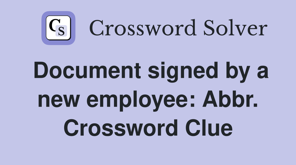 Document signed by a new employee: Abbr. Crossword Clue