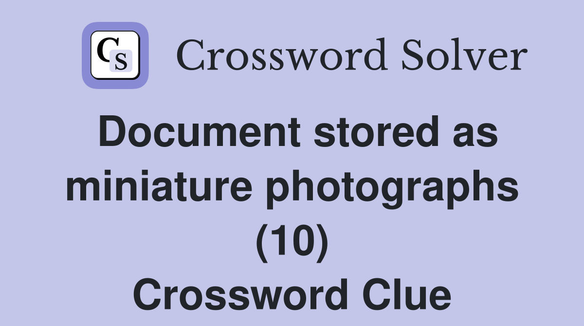 Document stored as miniature photographs (10) Crossword Clue
