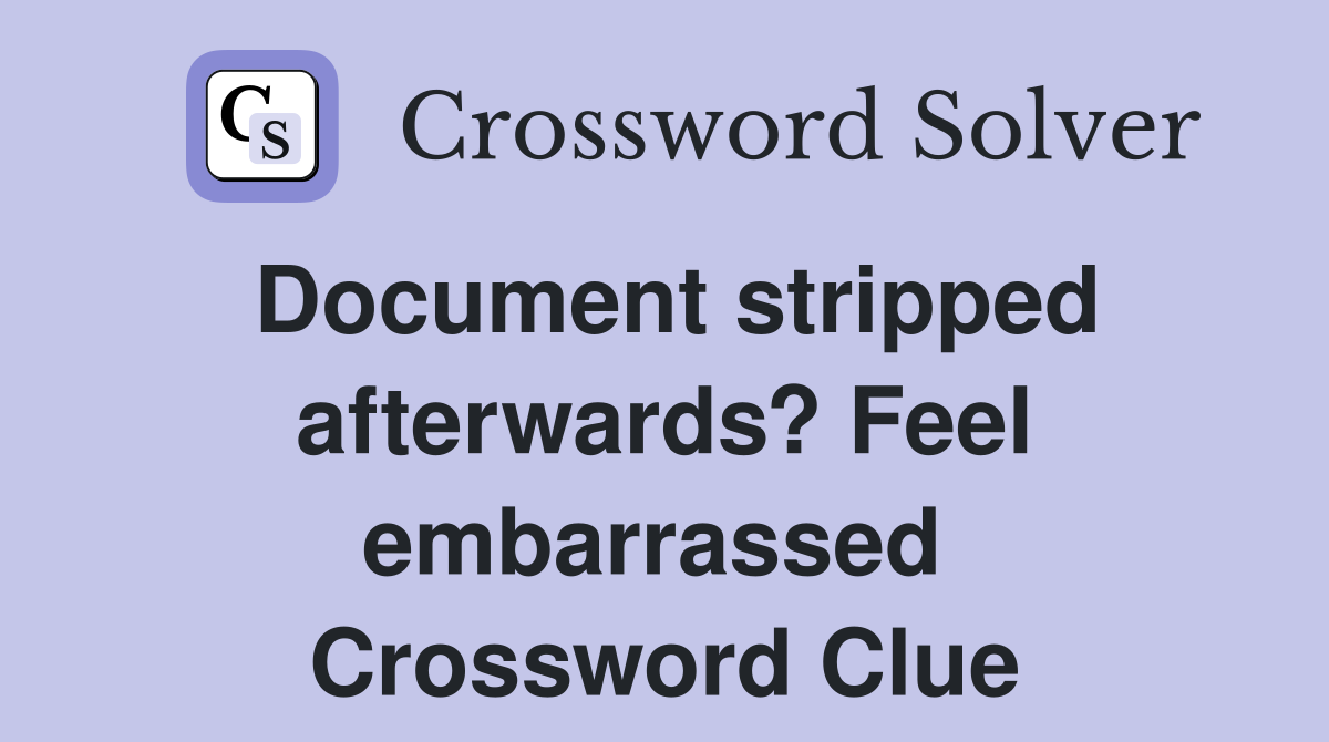 Document stripped afterwards? Feel embarrassed  Crossword Clue