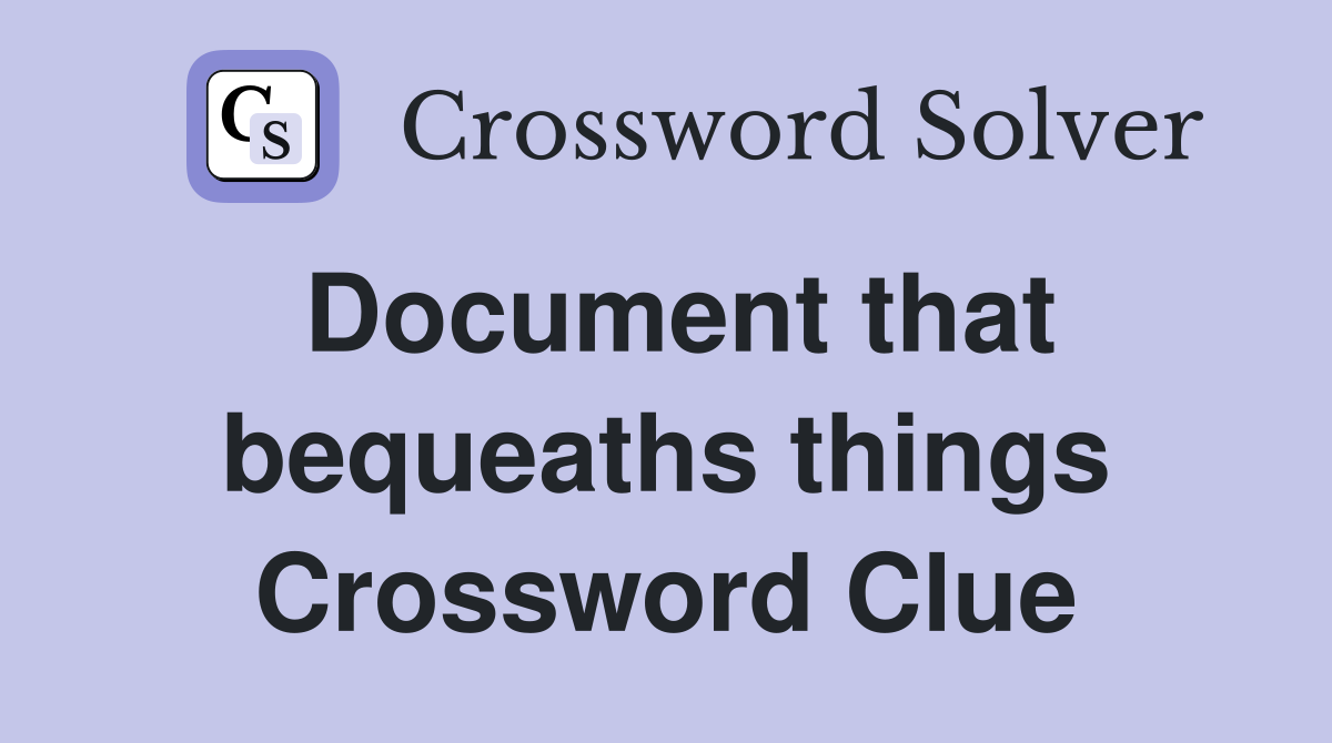 Document that bequeaths things Crossword Clue