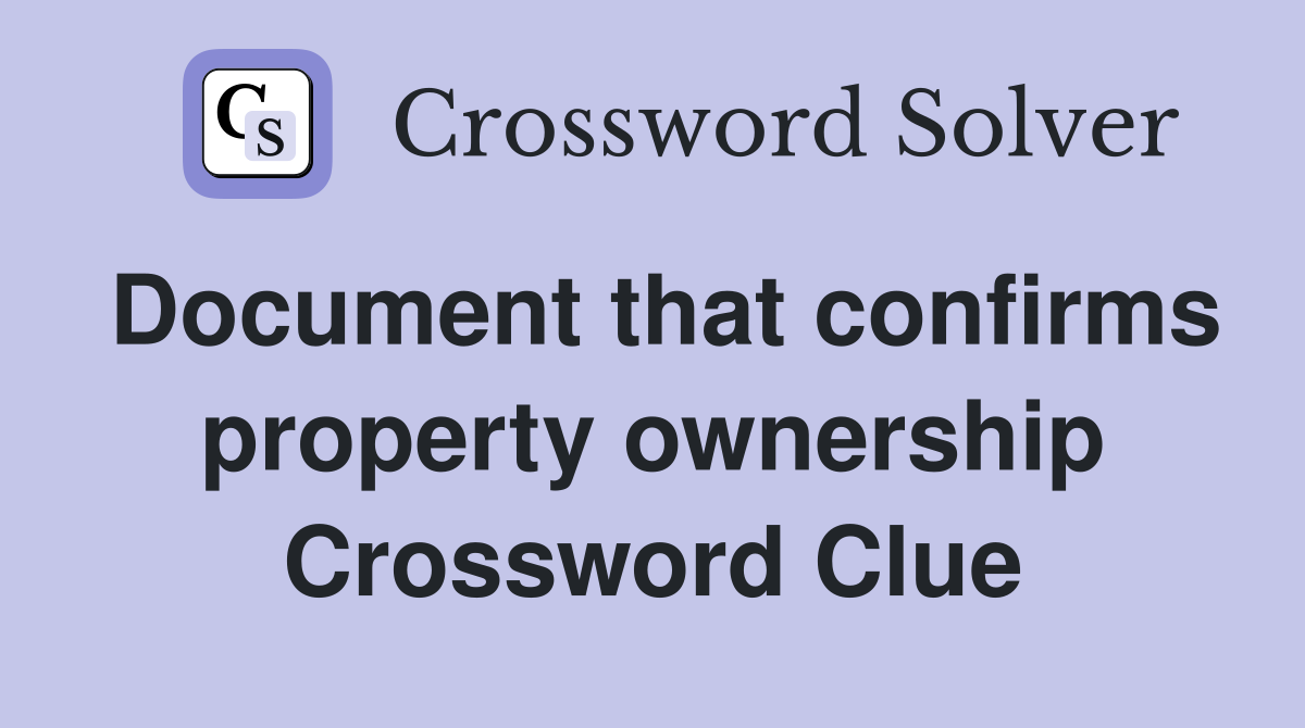 Document that confirms property ownership Crossword Clue