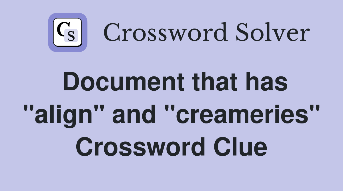 Document that has "align" and "creameries" Crossword Clue
