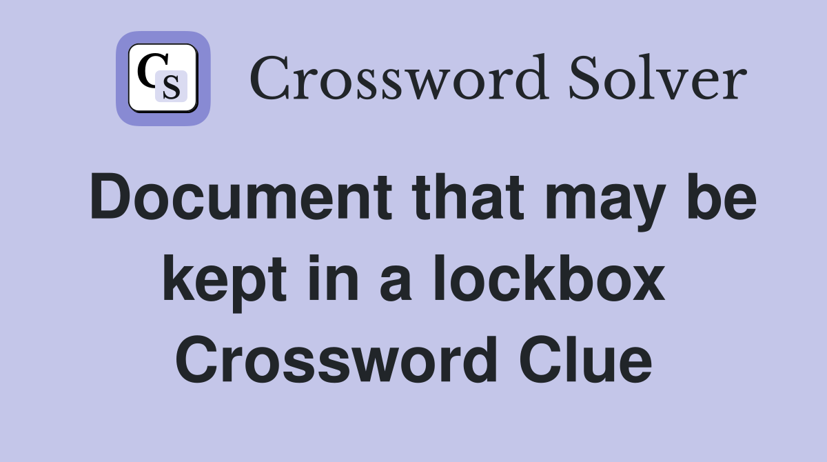 Document that may be kept in a lockbox Crossword Clue