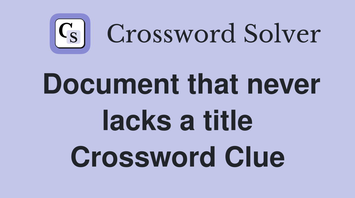 Document that never lacks a title Crossword Clue