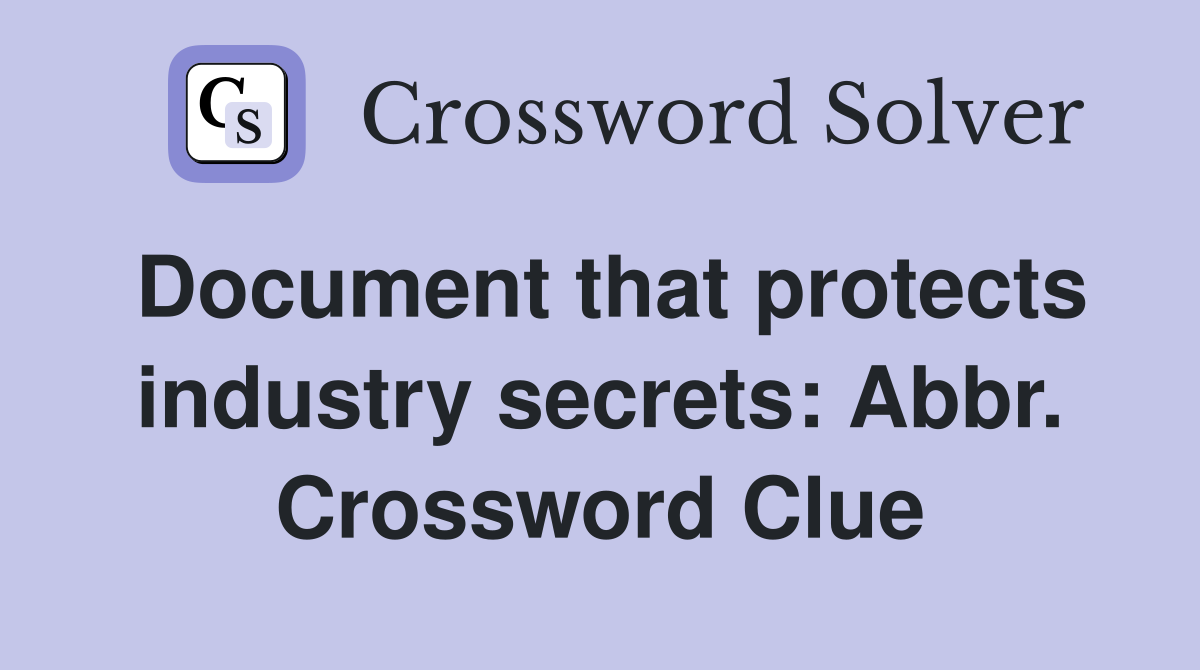 Document that protects industry secrets: Abbr. Crossword Clue