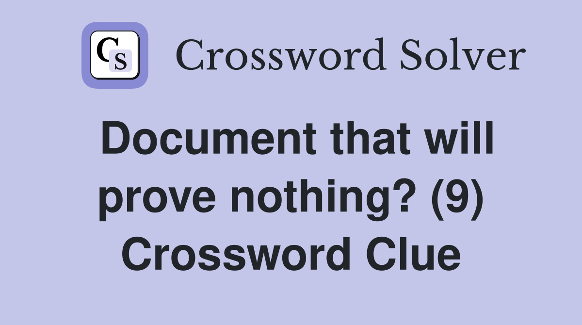 Document that will prove nothing? (9) Crossword Clue