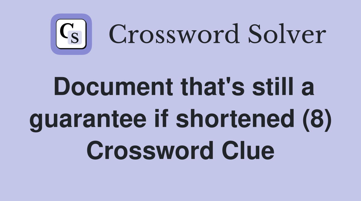 Document that's still a guarantee if shortened (8) Crossword Clue