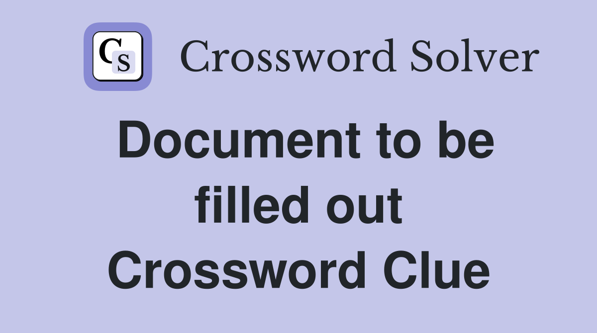Document to be filled out Crossword Clue