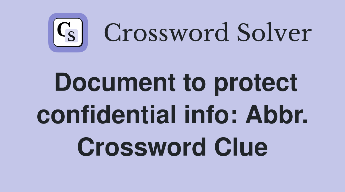 Document to protect confidential info: Abbr. Crossword Clue