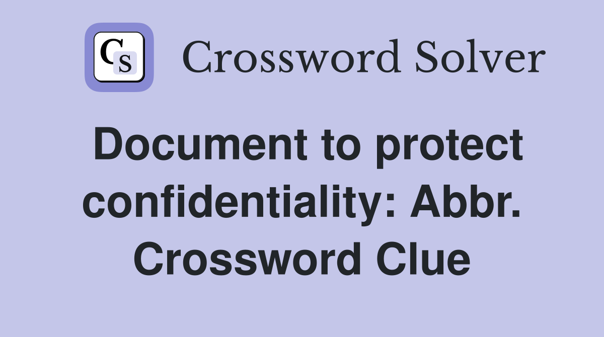 Document to protect confidentiality: Abbr. Crossword Clue