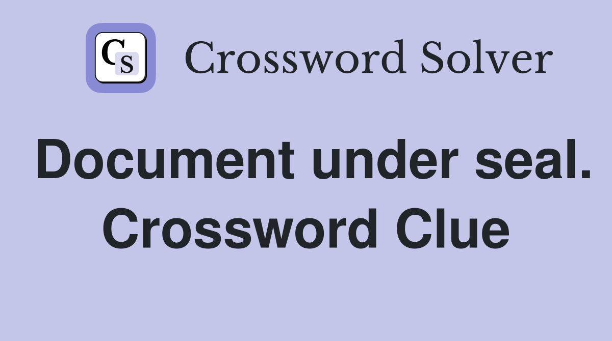Document under seal. Crossword Clue