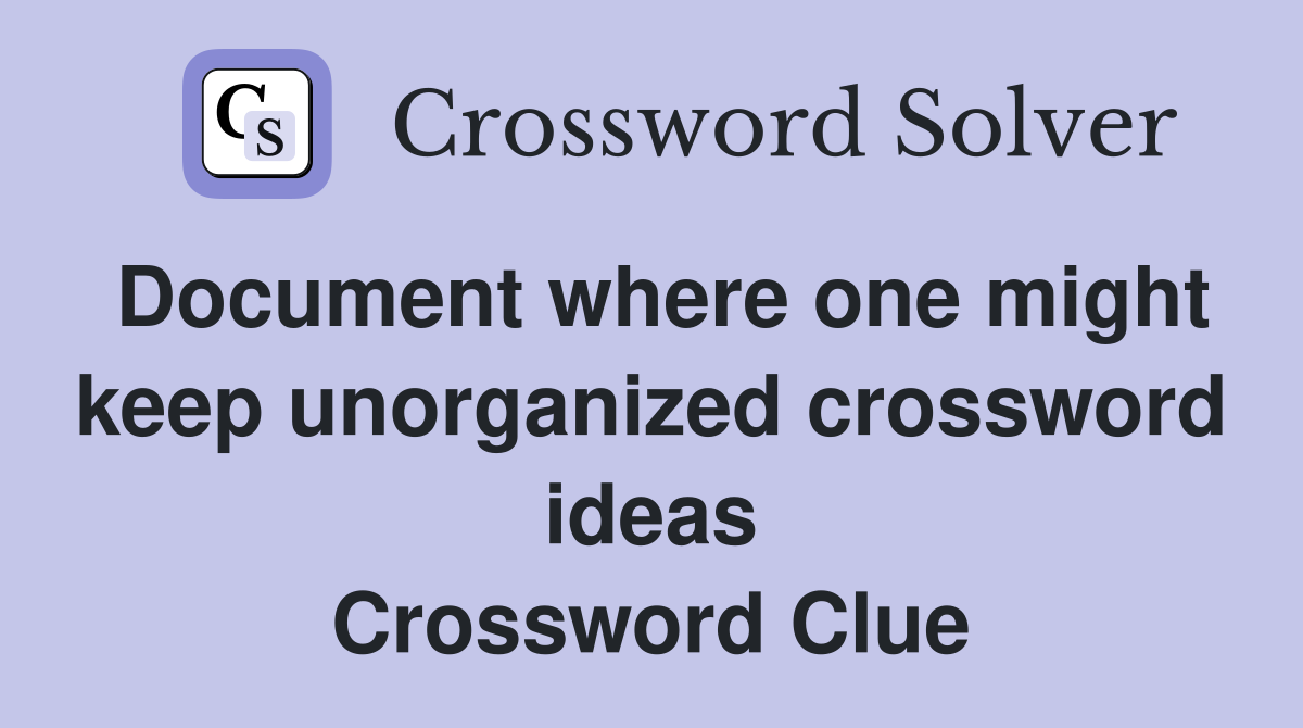 Document where one might keep unorganized crossword ideas Crossword Clue