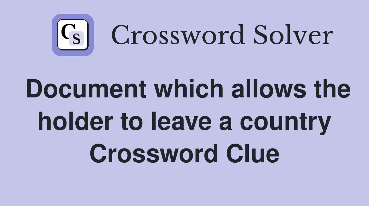 Document which allows the holder to leave a country Crossword Clue