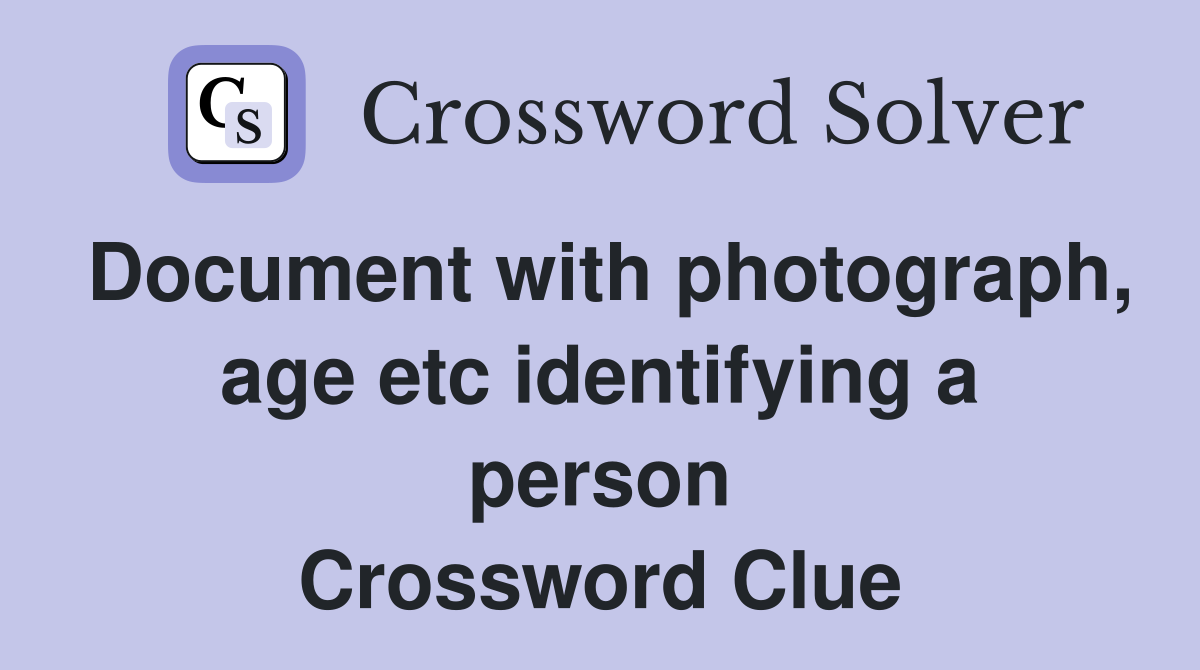 Document with photograph, age etc identifying a person Crossword Clue