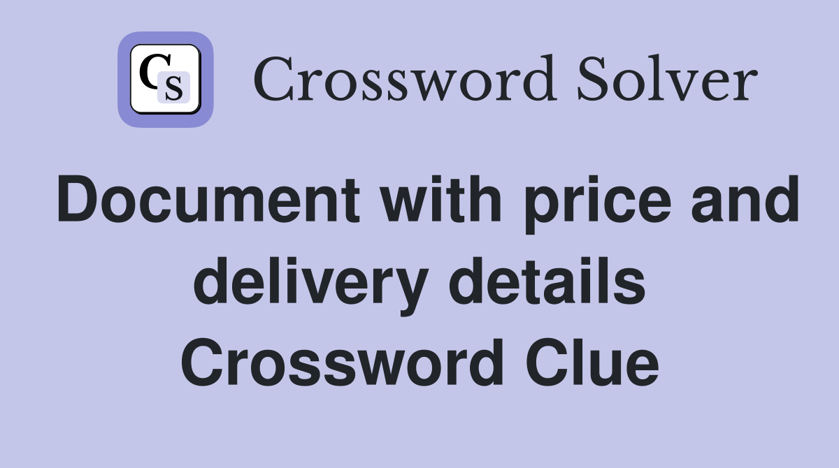 Document with price and delivery details Crossword Clue