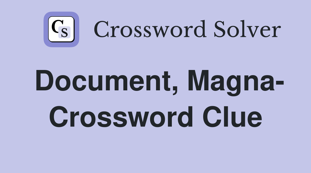 Document, Magna- Crossword Clue