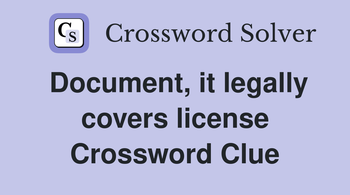 Document, it legally covers license Crossword Clue