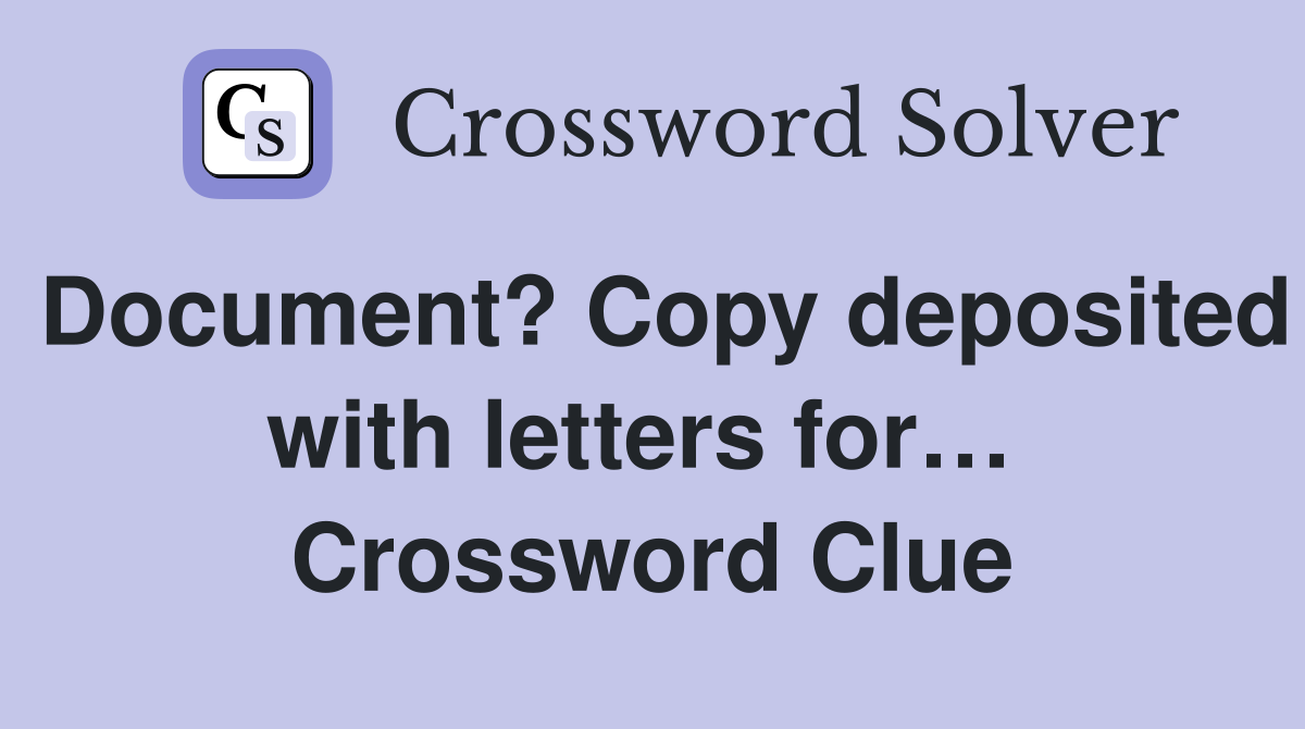 Document? Copy deposited with letters for…  Crossword Clue