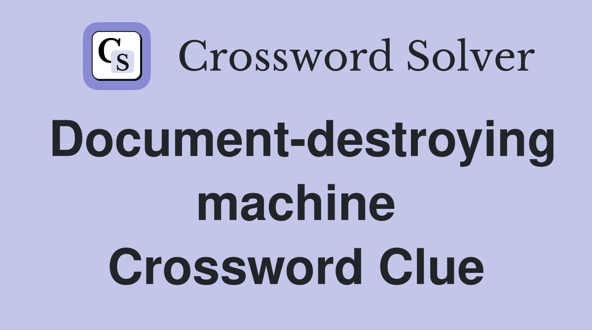 Document-destroying machine Crossword Clue