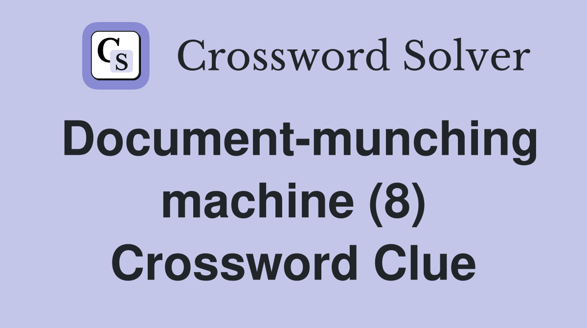 Document-munching machine (8) Crossword Clue