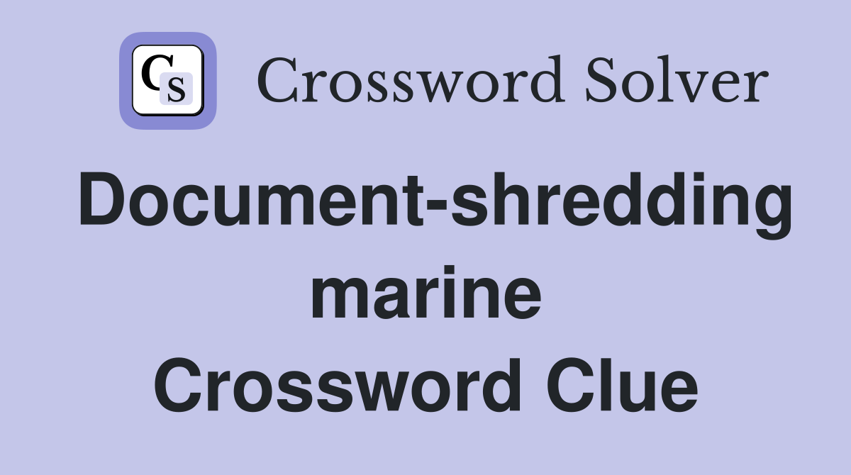 Document-shredding marine Crossword Clue