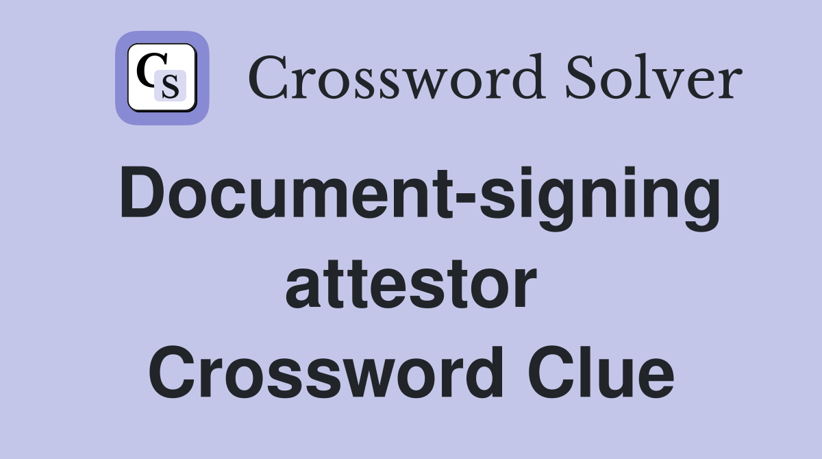 Document-signing attestor Crossword Clue
