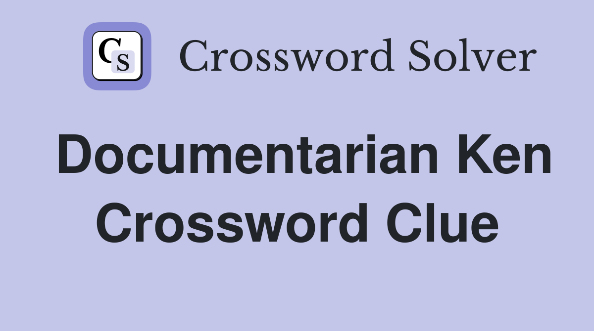 Documentarian Ken Crossword Clue
