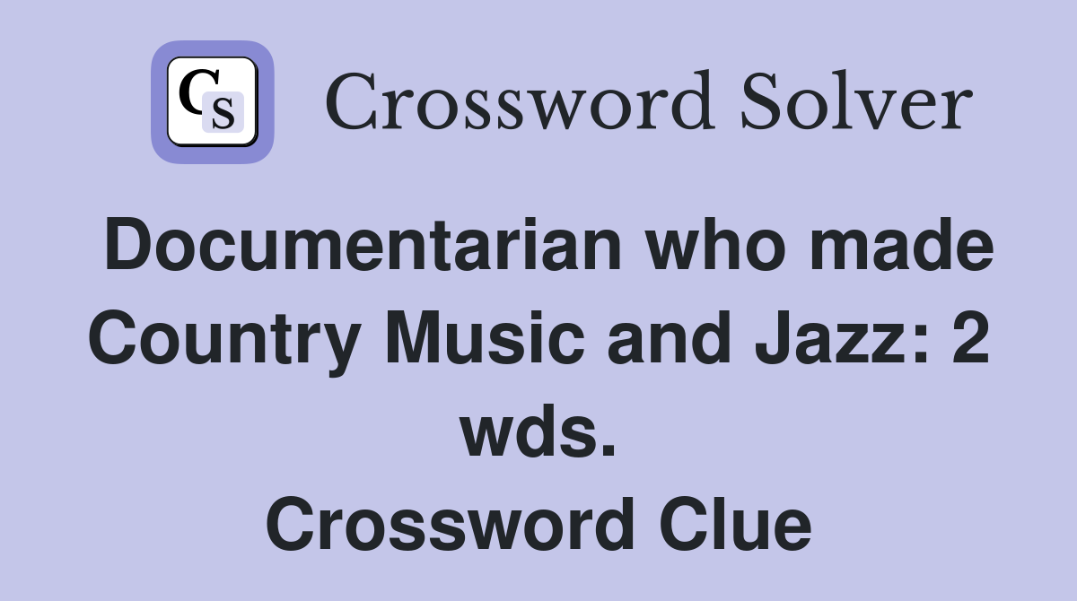 Documentarian who made Country Music and Jazz: 2 wds. Crossword Clue