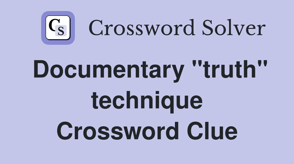 Documentary ''truth'' technique Crossword Clue