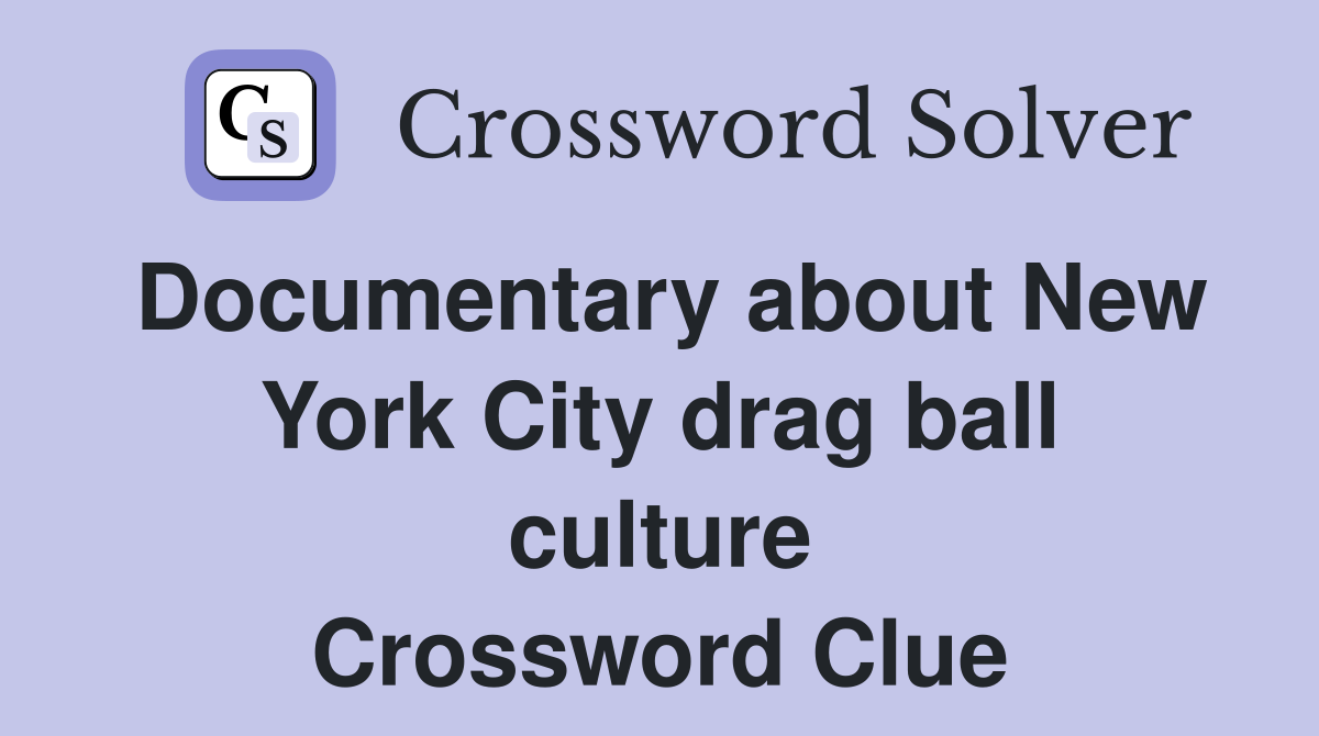 Documentary about New York City drag ball culture Crossword Clue